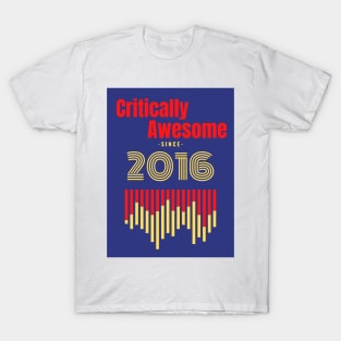 Critically Awesome since 2016 T-Shirt